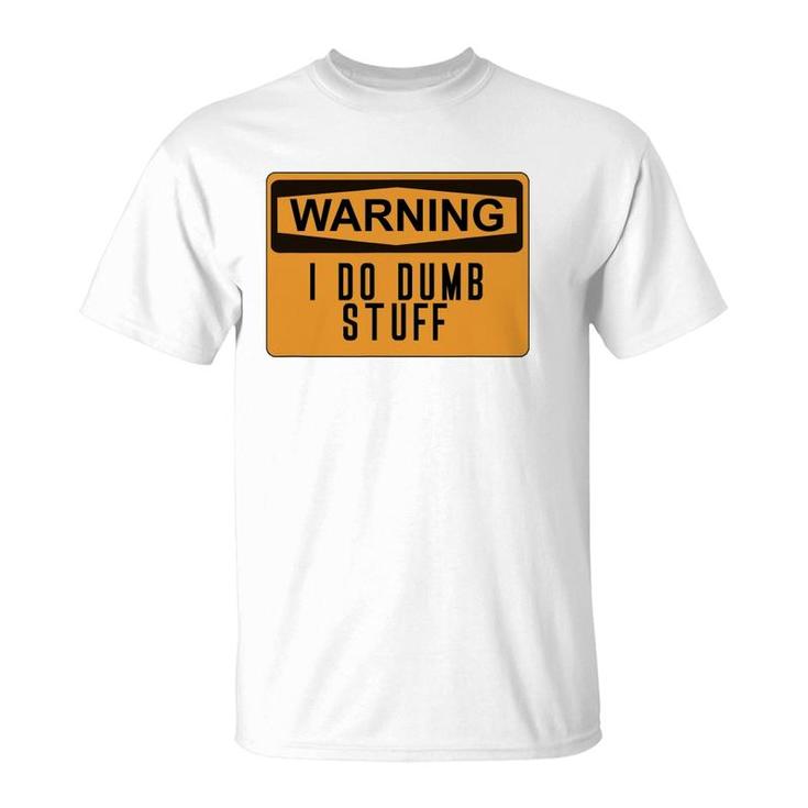 Warning I Do Dumb Stuff Funny Stupid T-Shirt