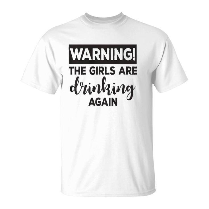 Warning The Girls Are Drinking Again  Funny  T-Shirt