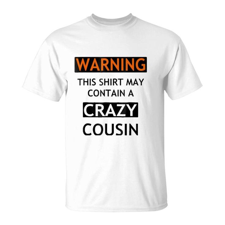 Warning This  May Contain A Crazy Cousin T-Shirt