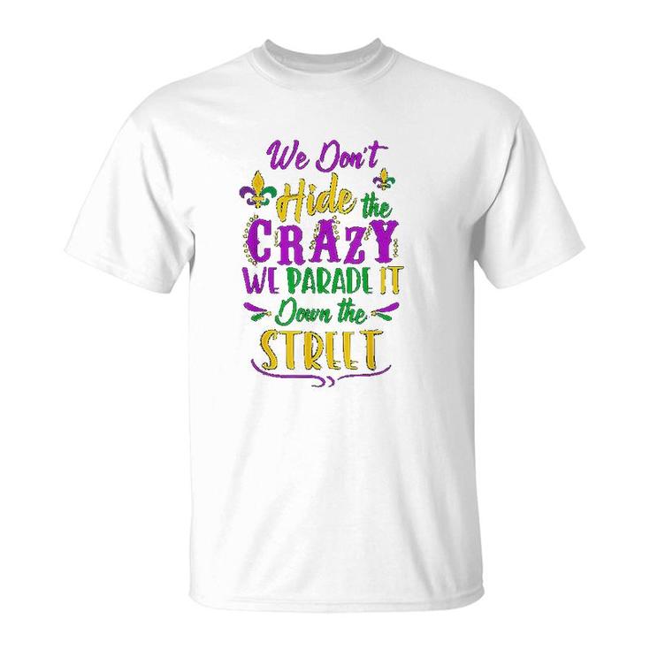 We Dont Hide Crazy Parade Street T-Shirt