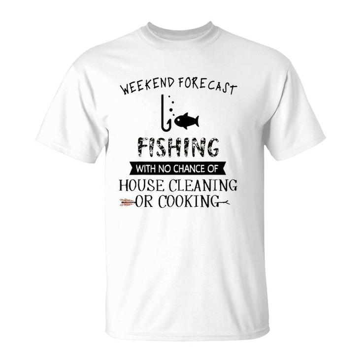 Weekend Fishing With No Chance Of House Cleaning Or Cooking T-Shirt