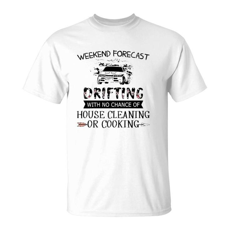Weekend Forecast Drifting With No Chance Of House Cleaning Or Cooking T-Shirt
