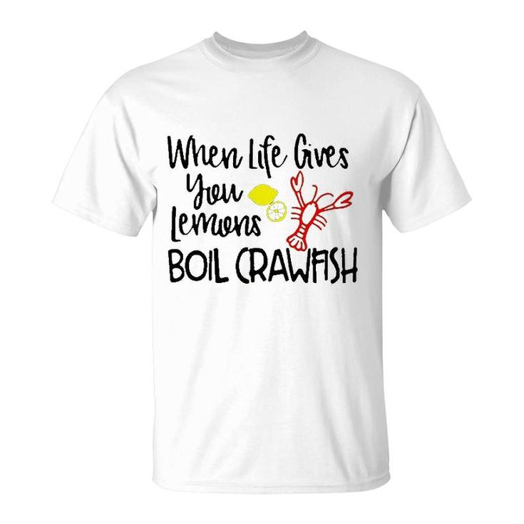When Life Gives You Lemons Boil Crawfish T-Shirt