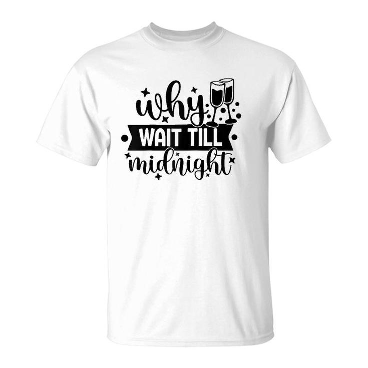 Why Wait Till Midnight Tee  T-Shirt