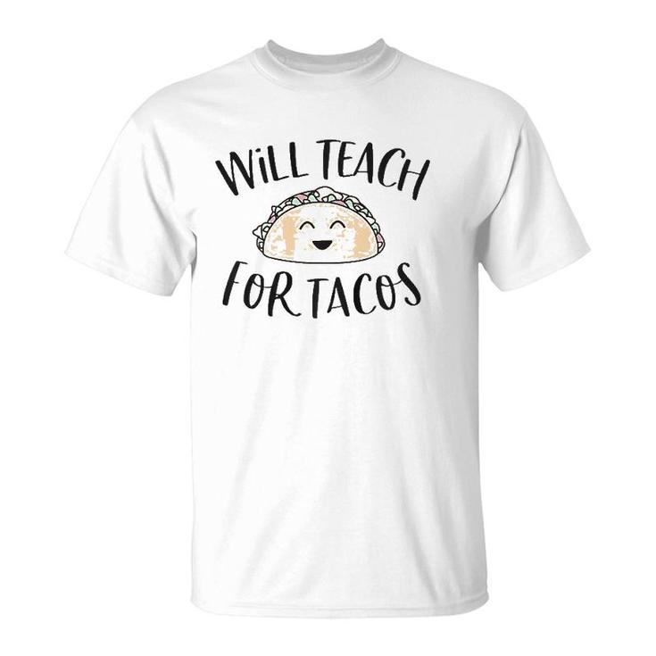 Will Teach For Tacos Cute Funny Teacher Cinco De Mayo Gift T-Shirt
