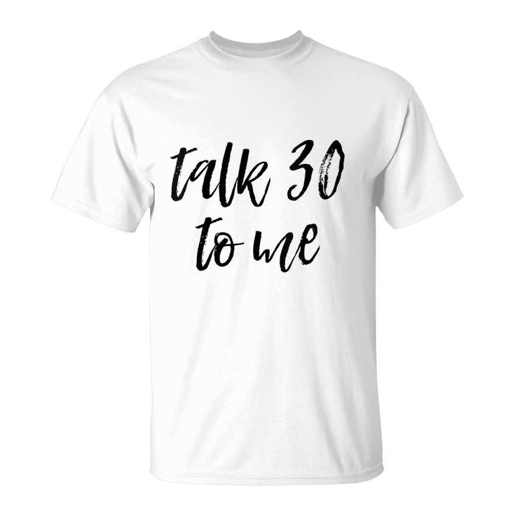 Womens 30Th Birthday Gift Talk 30 To Me Funny Sarcastic Saying Meme  T-Shirt
