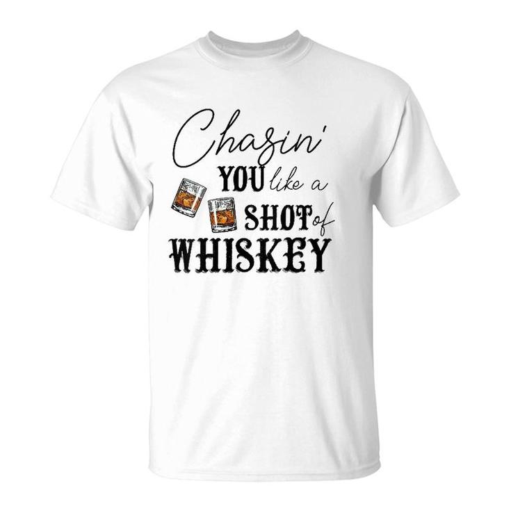 Womens Chasing You Like A Shot Of Whiskey Funny Whiskey Drinking  T-Shirt