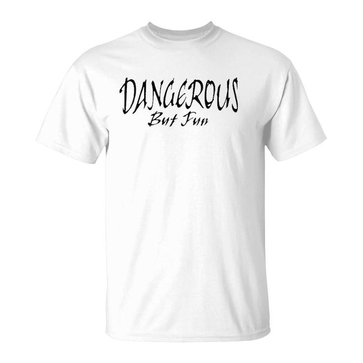 Womens Dangerous But Fun  T-Shirt