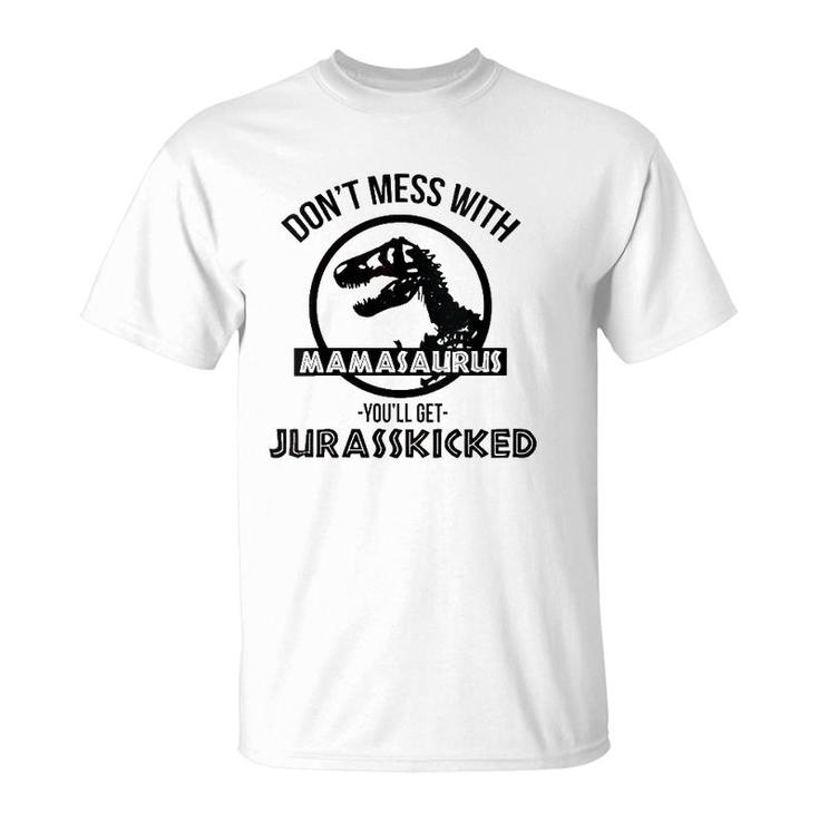 Womens Don't Mess With Mamasaurus You'll Get Jurasskicked T-Shirt