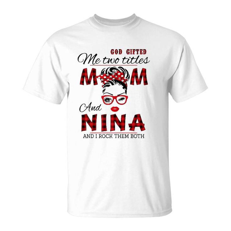 Womens God Gifted Me Two Titles Mom And Nina Mother's Day T-Shirt
