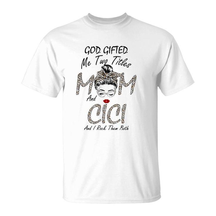 Womens God Gifted Me Two Titles Mom Cici Leopard Wink Woman Funny T-Shirt