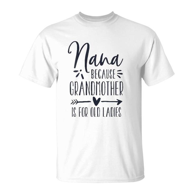 Womens Grandmother Is For Old Ladies - Cute Funny Nana Grandma Name T-Shirt