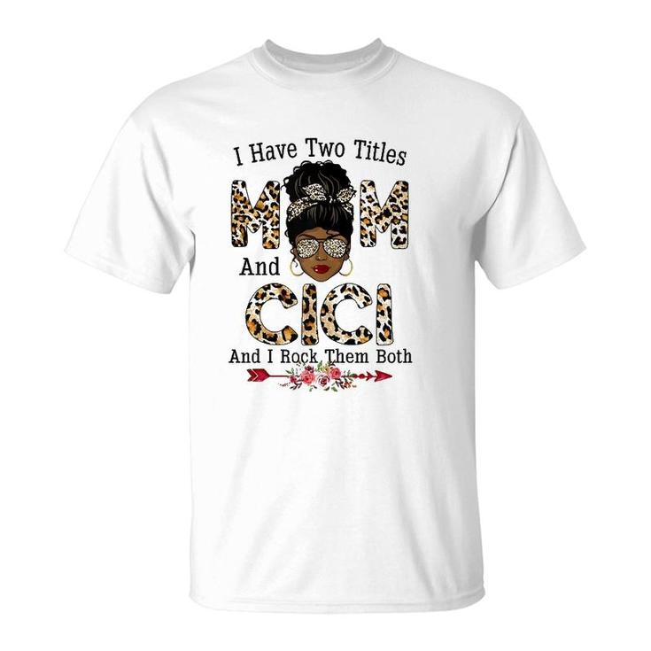 Womens I Have Two Titles Mom And Cici Leopard Mother's Day T-Shirt