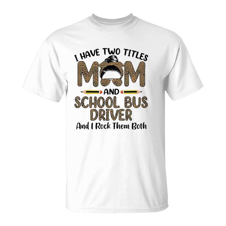 Womens I Have Two Titles Mom & School Bus Driver Mother's Day T-Shirt