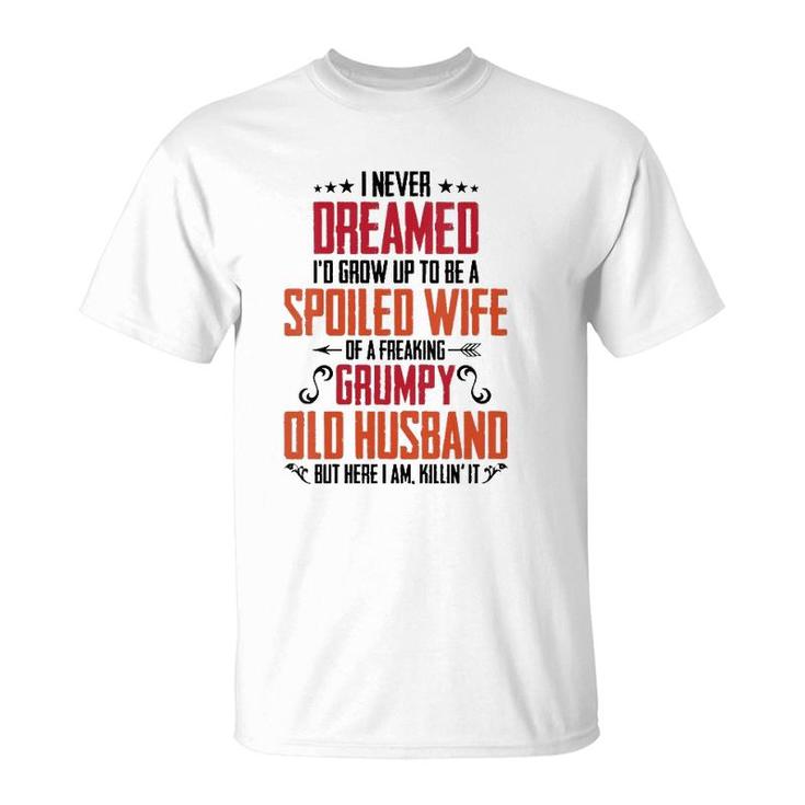 Womens I Never Dreamed Of Being A Spoiled Wife Grumpy Husband  T-Shirt