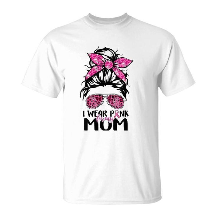 Womens I Wear Pink For My Mom Messy Bun Breast Cancer Awareness T-Shirt