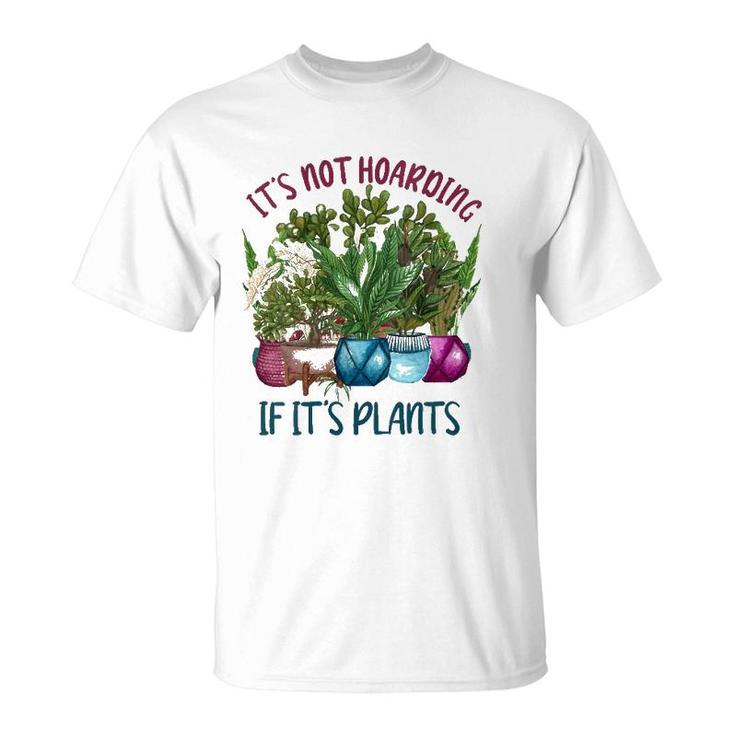 Womens It's Not Hoarding If It's Plants Gardening Cactus Farmer Gift  T-Shirt