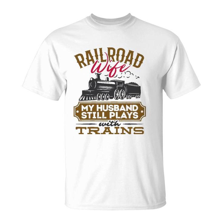 Womens My Husband Still Plays With Trains Railroad Wife T-Shirt