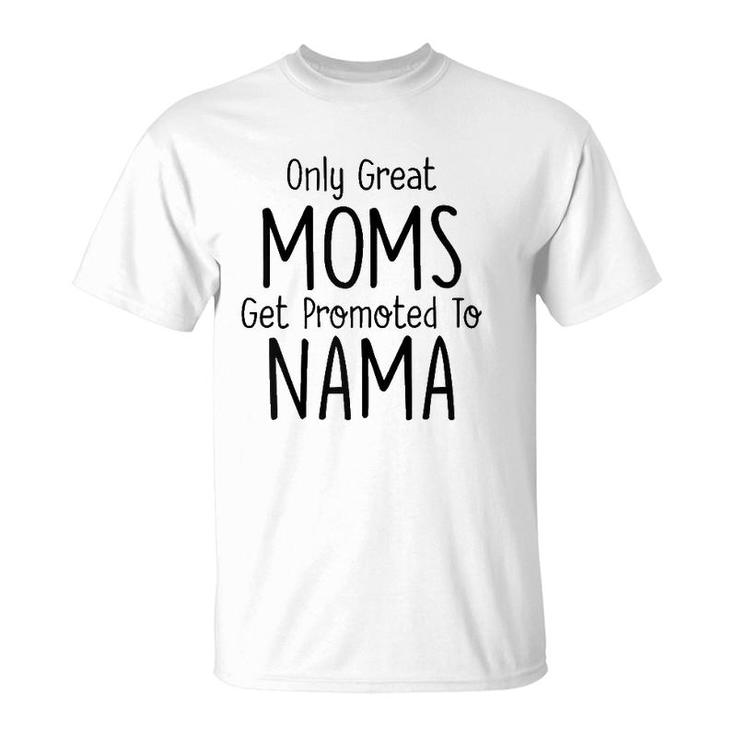 Womens Nama Gift Only Great Moms Get Promoted To T-Shirt