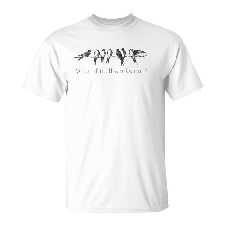 Womens What If It All Works Out 7 Birds On An Branch T-Shirt