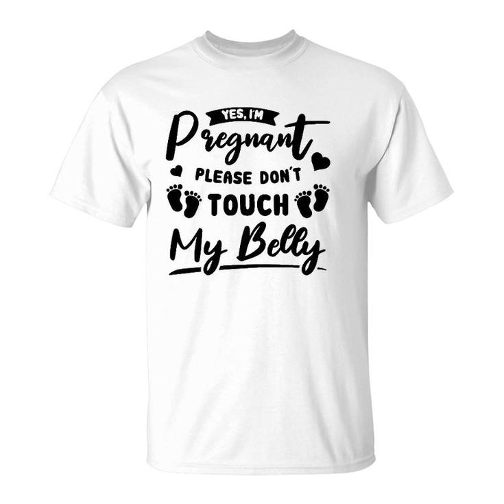 Womens Yes I'm Pregnant Please Do Not Touch My Belly Mother To Be T-Shirt