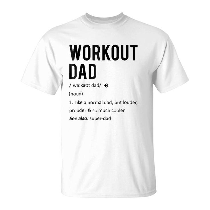 Workout Dad Tee - Fathers Day Gift Son Daughter Wife T-Shirt