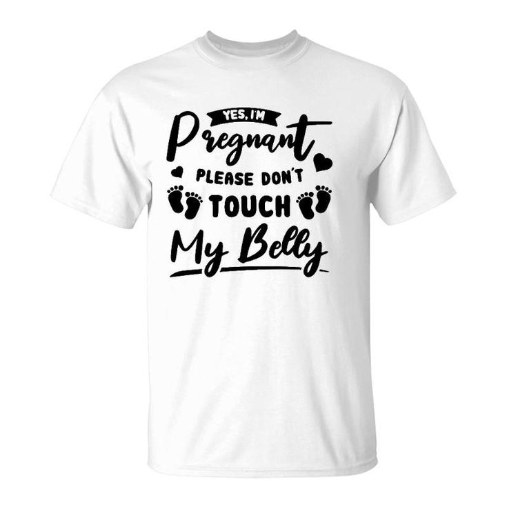 Yes I'm Pregnant Please Do Not Touch My Belly Mother To Be T-Shirt