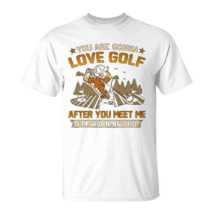 You Are Gonna Love Golf T-Shirt