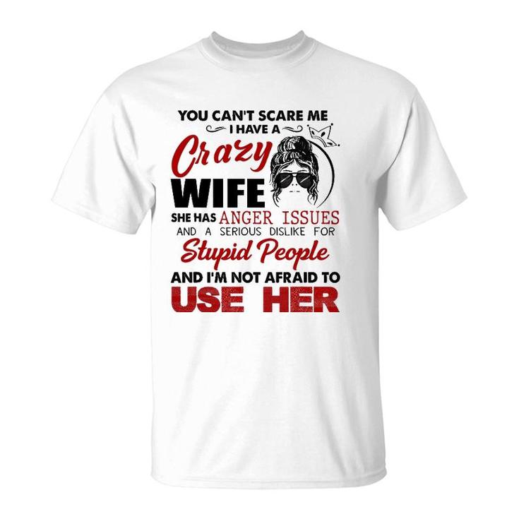 You Can't Scare Me, I Have A Crazy Wife T-Shirt