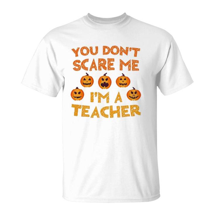 You Don't Scare Me I'm A Teacher T-Shirt