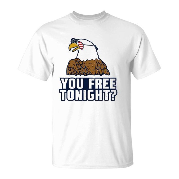 You Free Tonight American Eagle Usa 4Th Of July T-Shirt