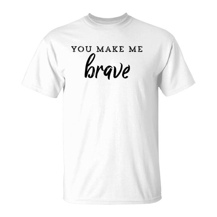 You Make Me Brave Christian Faith Based T-Shirt