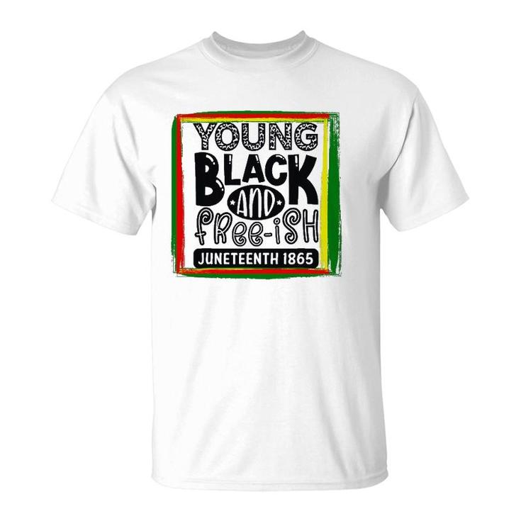 Young, Black, And Freeish Juneteenth T-Shirt