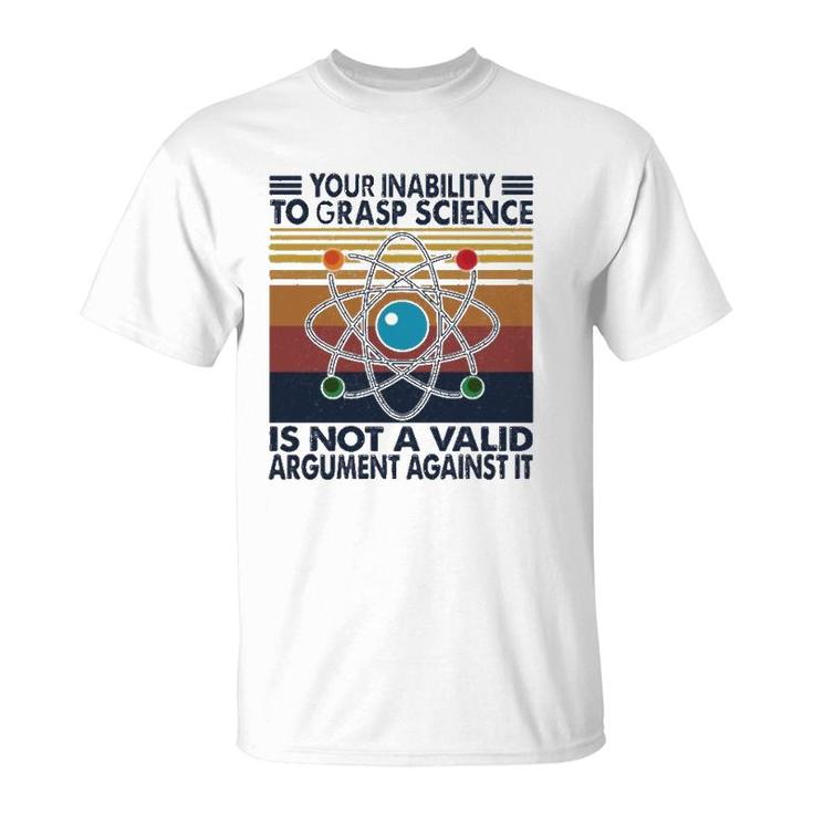 Your Inability To Grasp Science  T-Shirt
