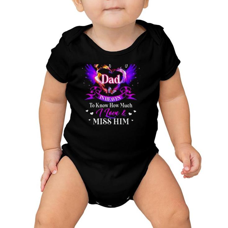 All I Want Is For My Dad In Heaven To Know How Much I Love & Miss Him Father's Day Baby Onesie