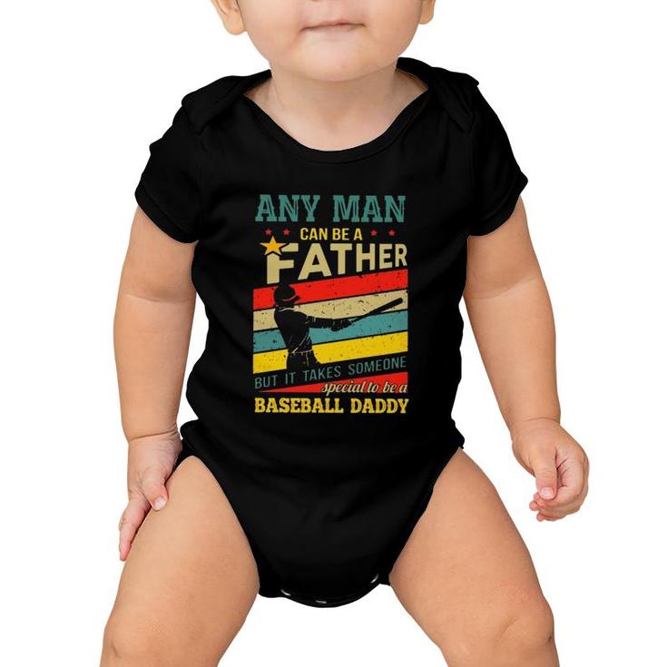 Any Man Can Be A Father But It Takes Someone Special To Be A Baseball Daddy Baby Onesie