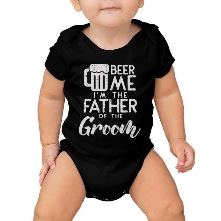 Beer Me I'm The Father Of Groom  Rehearsal Dinner Gift Baby Onesie
