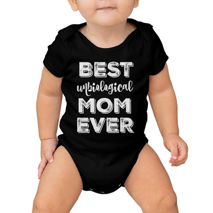 Best Unbiological Ever  Cute Bonus Mother's Day Gift Baby Onesie