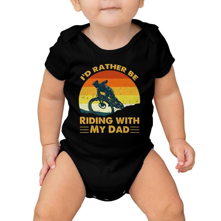 Bmx I'd Rather Be Riding With My Dad Baby Onesie