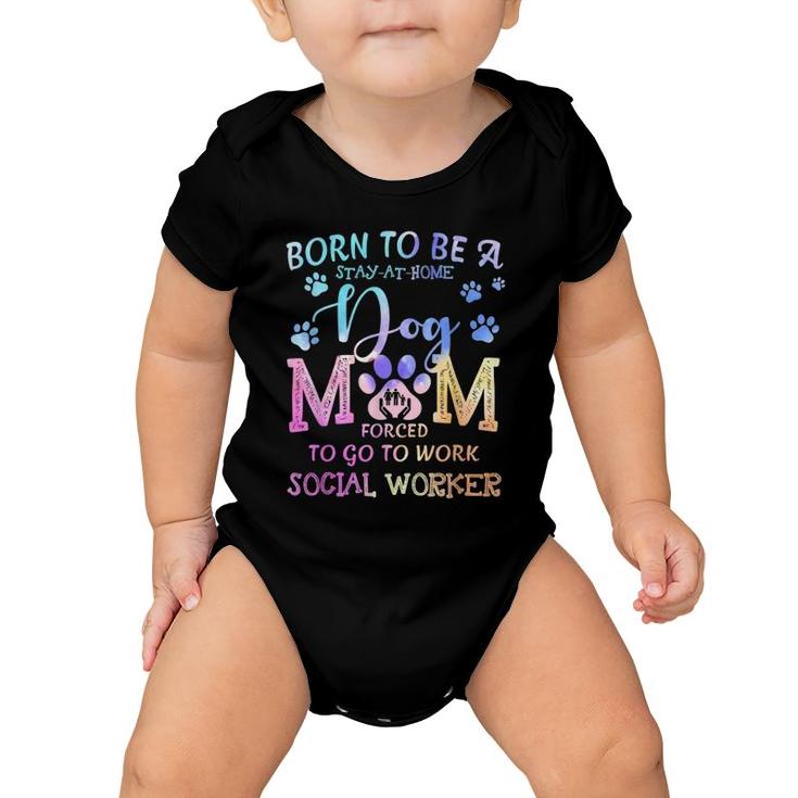 Born To Be A Stay At Home Dog Mom Social Worker Baby Onesie