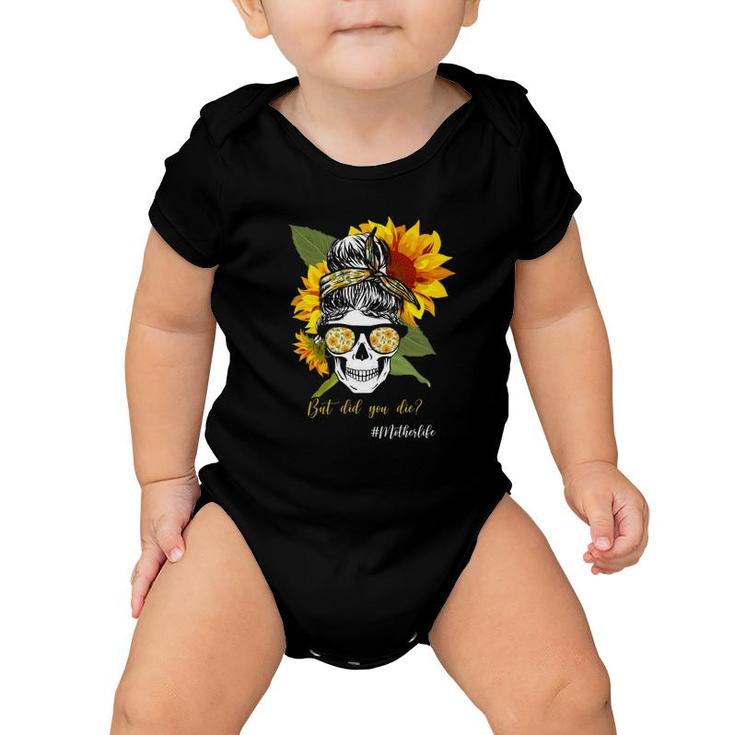 But Did You Die Hashtag Mother Life Messy Bun Skull Bandana Sunflower Baby Onesie