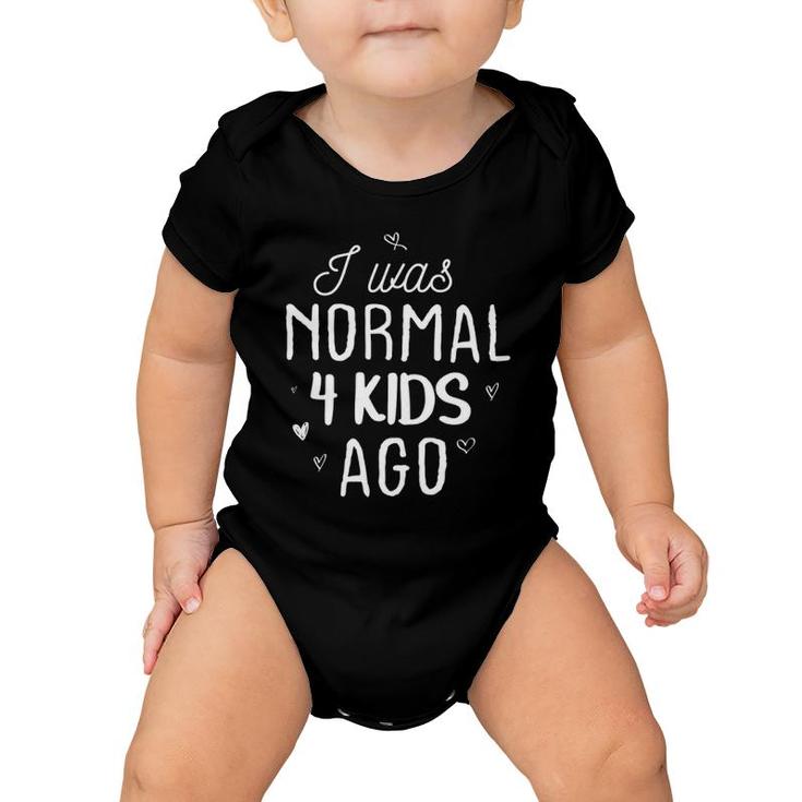 Cute Mom Gifts Mother's Day I Was Normal 4 Kids Ago Mommy Baby Onesie