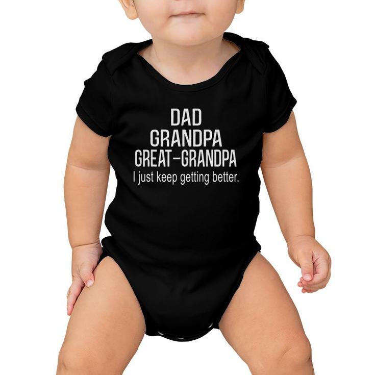 Dad Grandpa Great Grandpa,I Just Keep Getting Better Outfits Baby Onesie