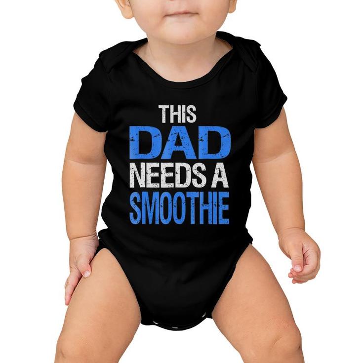 Dad Needs A Smoothie  Funny Healthy Drink Gift Baby Onesie