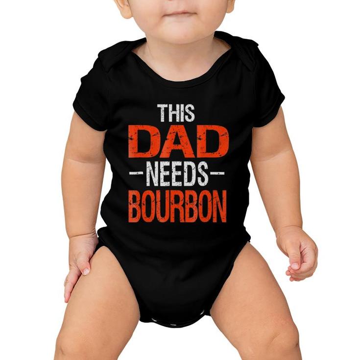 Dad Needs Bourbon  Drinking Whiskey Gift Baby Onesie