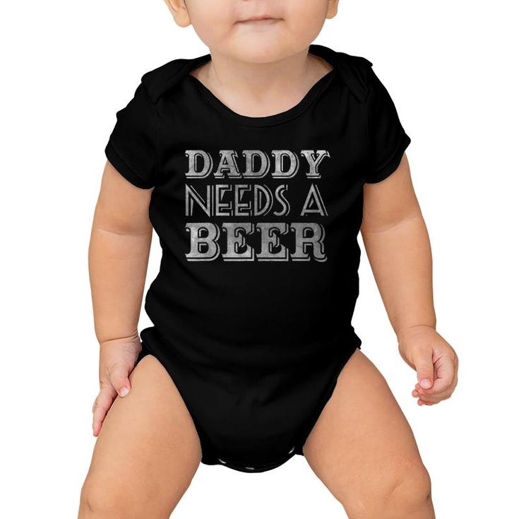 Daddy Needs A Beer  Drinking Baby Onesie