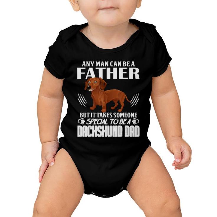 Dog Any Man Can Be A Father But It Takes Someone Special To Be A Dachshund Dad 288 Paws Baby Onesie