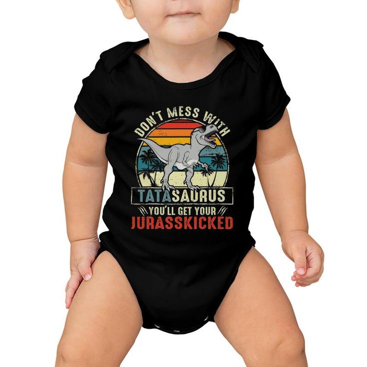 Don't Mess With Tatasaurus You'll Get Jurasskicked Tata Polish Dad Baby Onesie