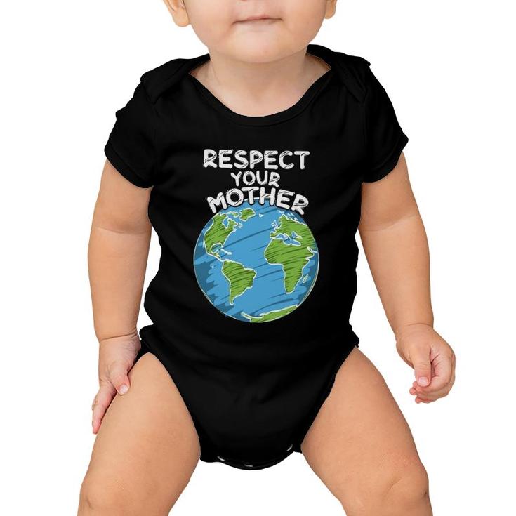 Earth Day Everyday Respect Your Mother Baby Onesie