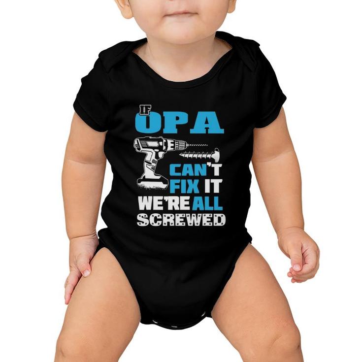 Father's Day If Opa Can't Fix It We're All Screwed Grandpa Baby Onesie